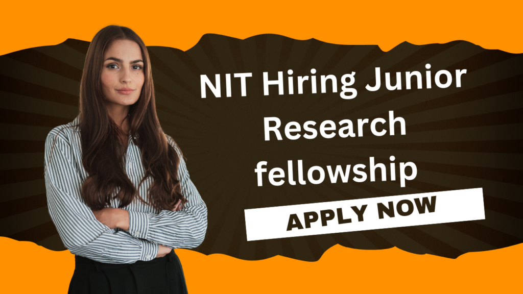 NIT Hiring Junior Research fellow position for fresher Apply before 17/07/2024