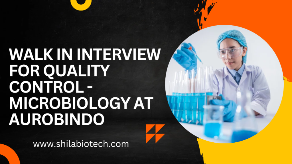 Walk in Interview For Quality Control - Microbiology at Aurobindo