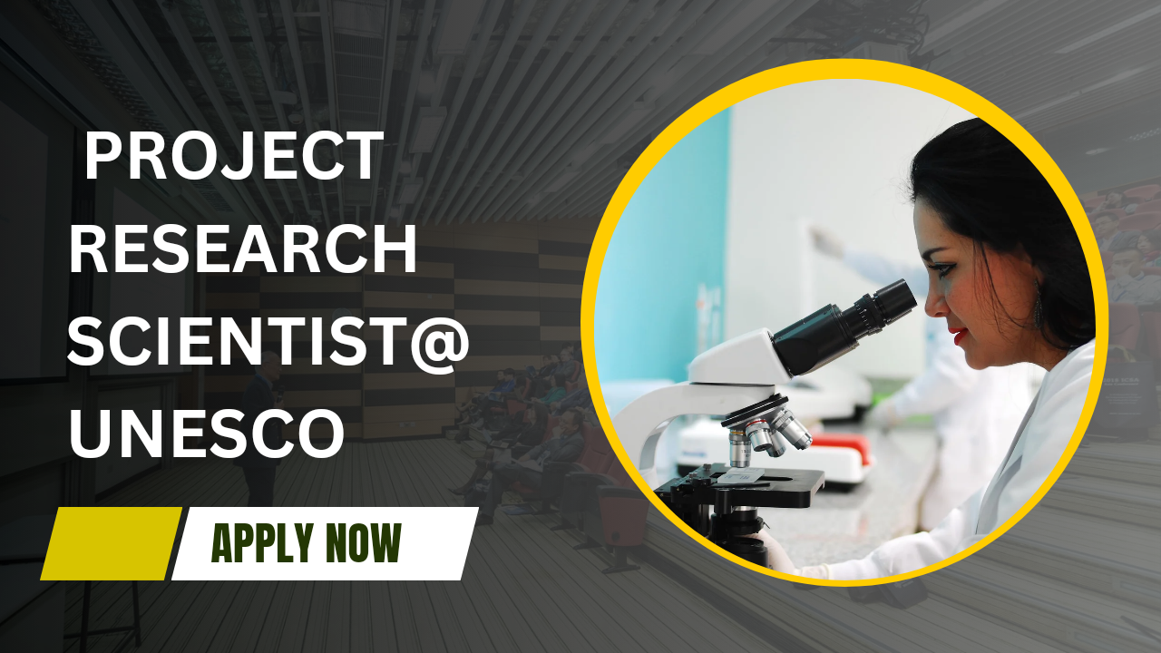 UNESCO is inviting applications for the position of Project Research Scientist-1