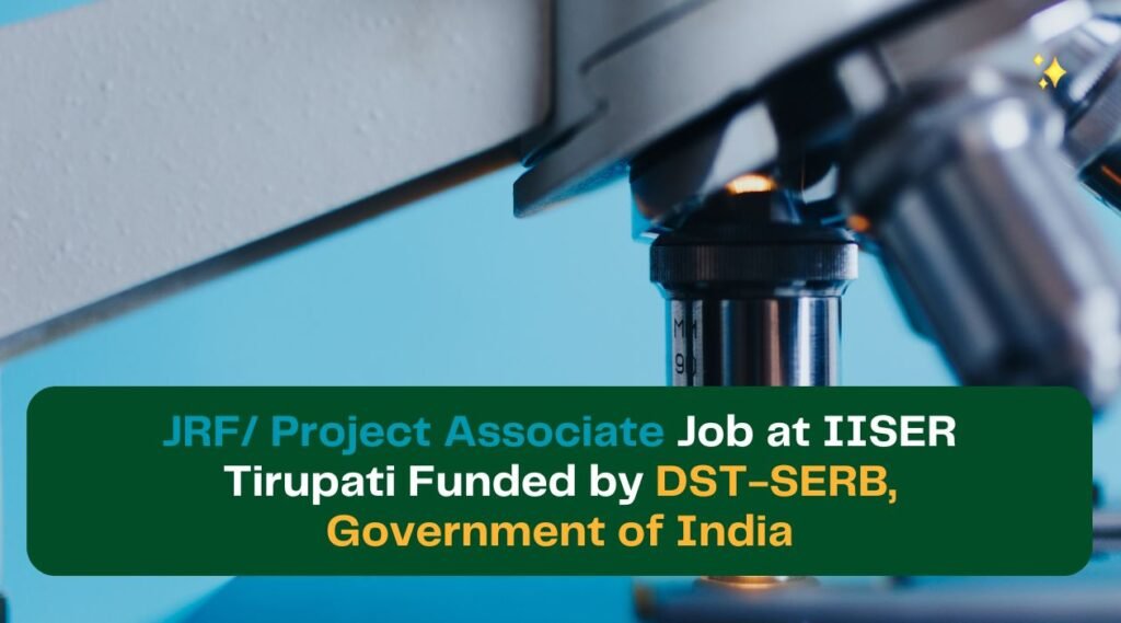 JRF/ Project Associate Job at IISER Tirupati Funded by DST-SERB, Government of India