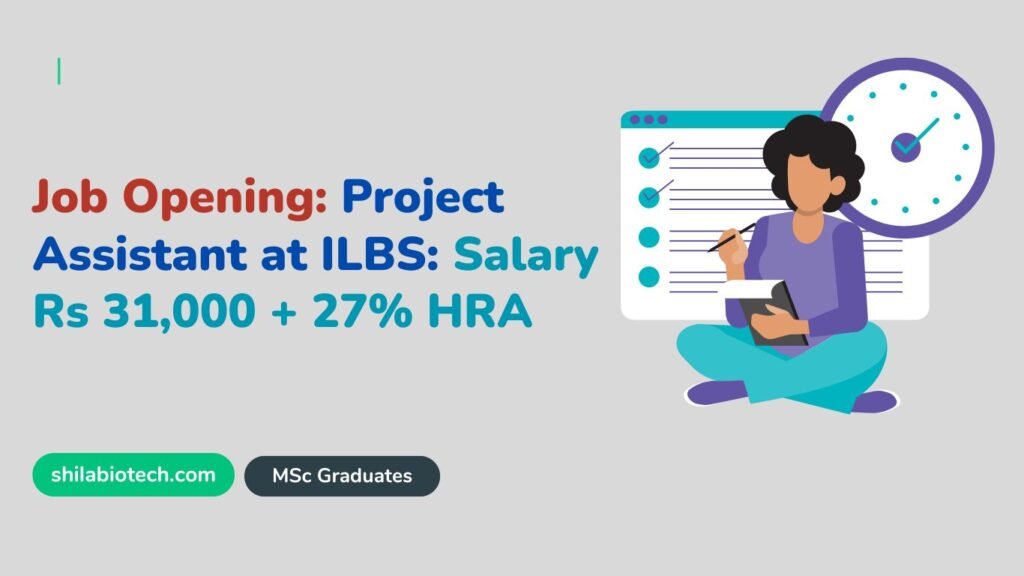 Job Opening: Project Assistant at ILBS: Salary Rs 31,000 + 27% HRA