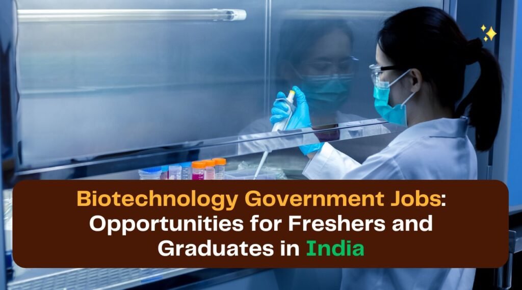 Biotechnology Government Jobs: Opportunities for Freshers and Graduates in India