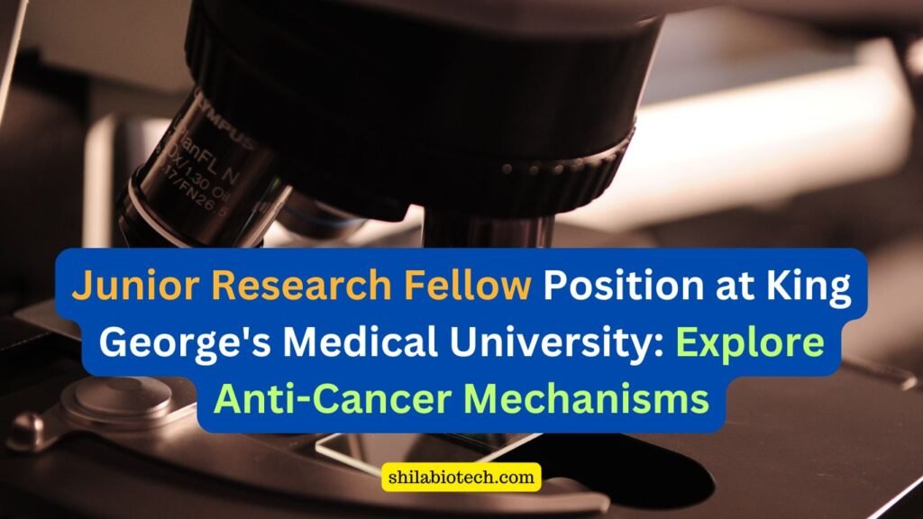 Junior Research Fellow Position at King George's Medical University: Explore Anti-Cancer Mechanisms