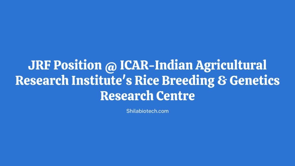 JRF Position @ ICAR-Indian Agricultural Research Institute's Rice Breeding & Genetics Research Centre