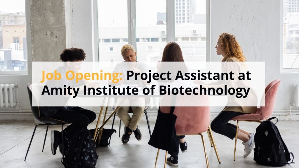 Job Opening: Project Assistant at Amity Institute of Biotechnology