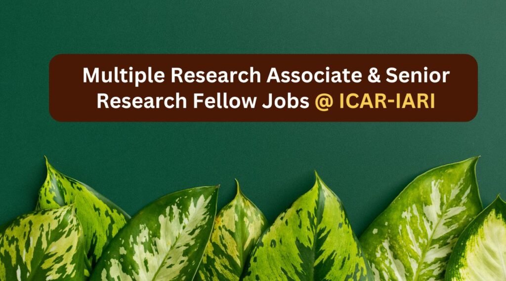 Multiple Research Associate & Senior Research Fellow Jobs @ ICAR-IARI