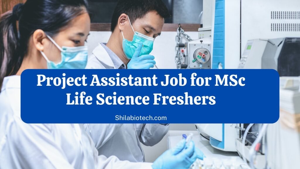 Project Assistant Job for MSc Life Science Freshers