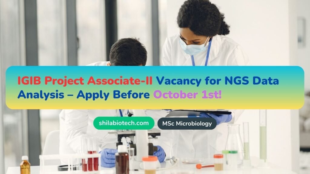 IGIB Project Associate-II Vacancy for NGS Data Analysis – Apply Before October 1st!