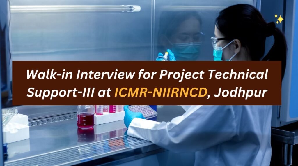 Walk-in Interview for Project Technical Support-III at ICMR-NIIRNCD, Jodhpur