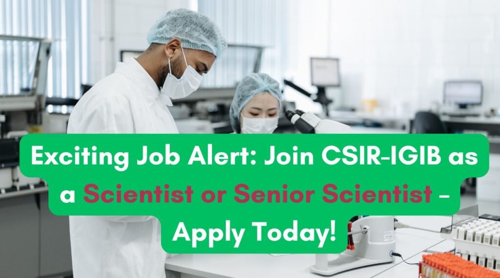 Exciting Job Alert: Join CSIR-IGIB as a Scientist or Senior Scientist – Apply Today!