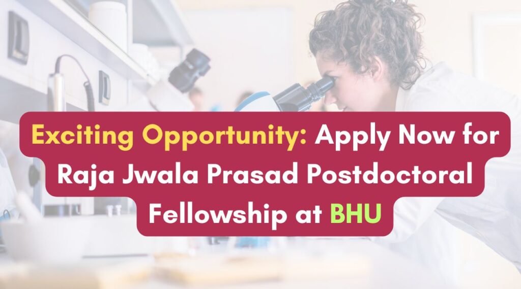 Exciting Opportunity: Apply Now for Raja Jwala Prasad Postdoctoral Fellowship at BHU