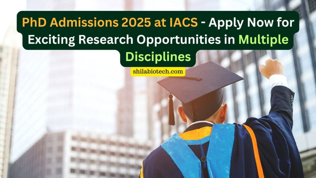 PhD Admissions 2025 at IACS - Apply Now for Exciting Research Opportunities in Multiple Disciplines