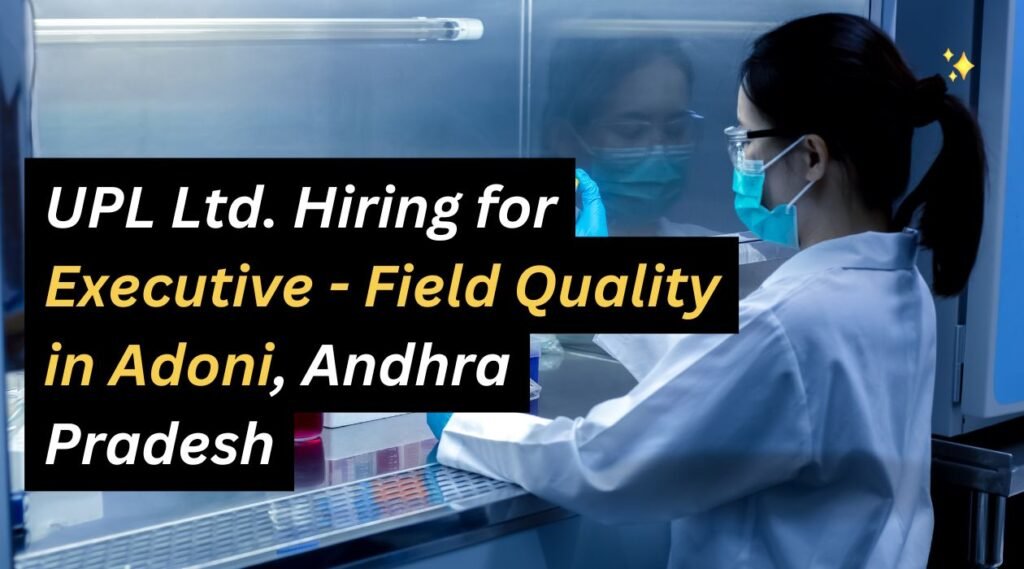 UPL Ltd. Hiring for Executive - Field Quality in Adoni, Andhra Pradesh